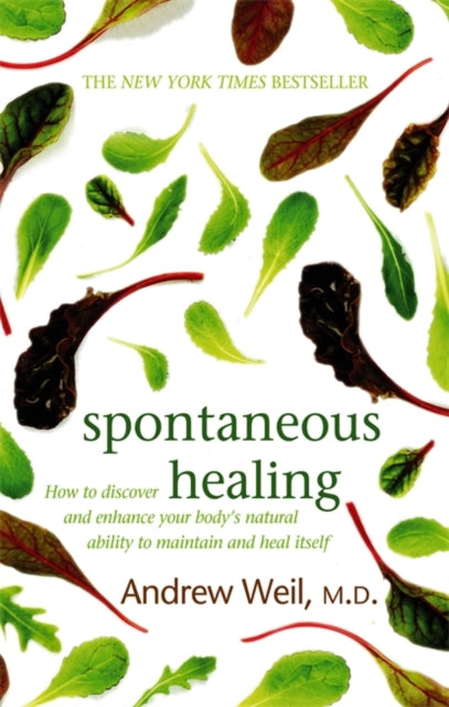 Spontaneous Healing: How to Discover and Enhance Your Body's Natural Ability to Maintain and Heal Itself