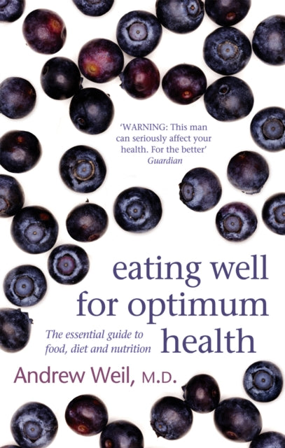 Eating Well For Optimum Health: The Essential Guide to Food, Diet and Nutrition