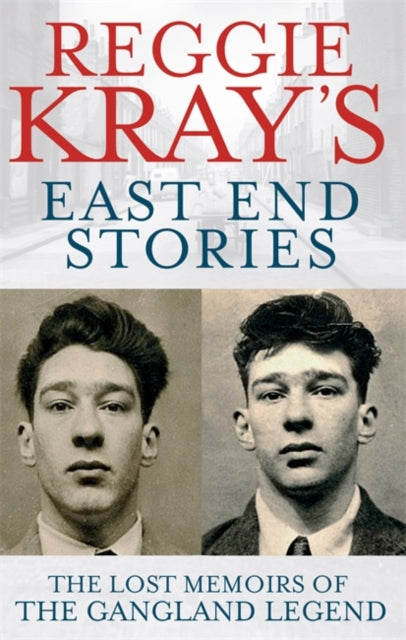 Reggie Kray's East End Stories: The lost memoirs of the gangland legend
