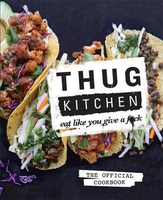 Thug Kitchen: Eat Like You Give a F**k
