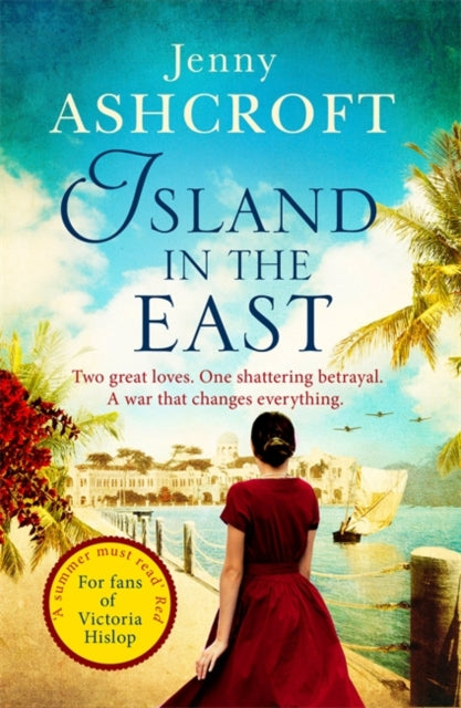 Island in the East - Two great loves. One shattering betrayal. A war that changes everything.