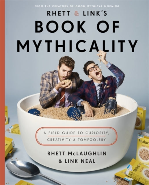 Rhett & Link's Book of Mythicality: A Field Guide to Curiosity, Creativity, and Tomfoolery