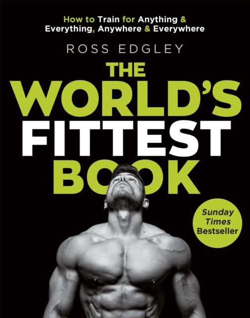 The World's Fittest Book - How to train for anything and everything, anywhere and everywhere