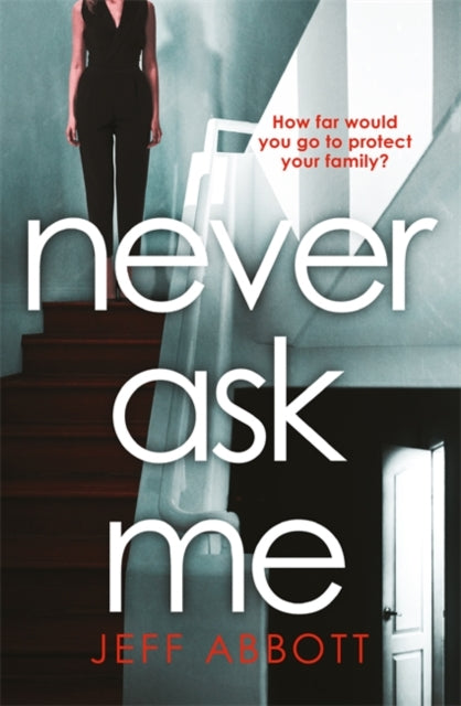 Never Ask Me - The heart-stopping thriller with a twist you won't see coming