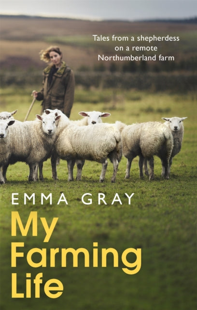 My Farming Life - Tales from a shepherdess on a remote Northumberland farm