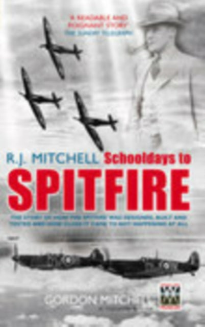 R.J. Mitchell: Schooldays to Spitfire