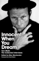 Innocent When You Dream: Tom Waits: The Collected Interviews