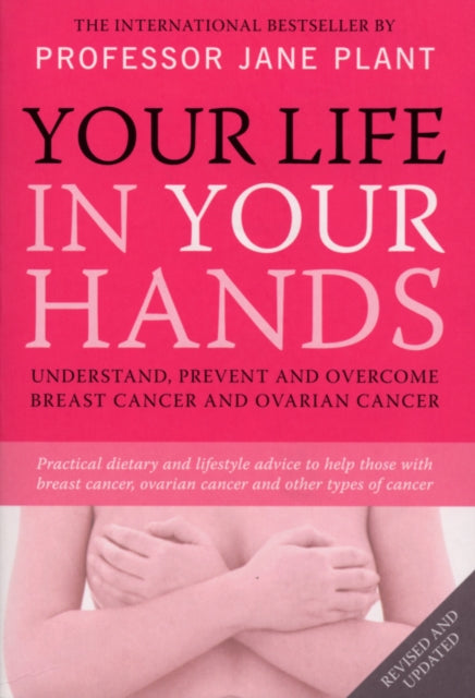 Your Life in Your Hands: Understand, Prevent and Overcome Breast Cancer and Ovarian Cancer