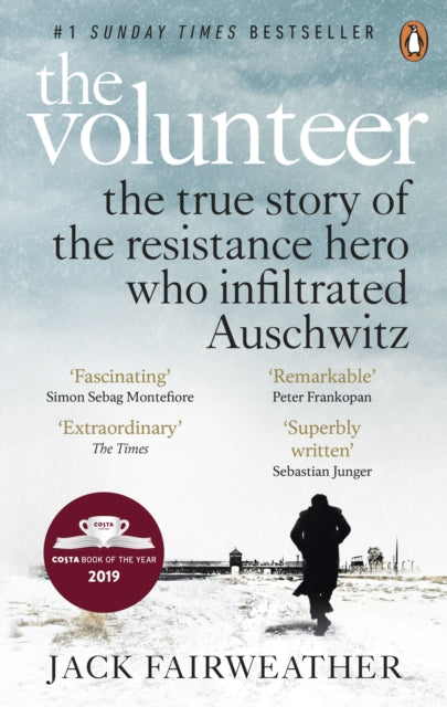 The Volunteer - The True Story of the Resistance Hero who Infiltrated Auschwitz - The Costa Biography Award Winner 2019