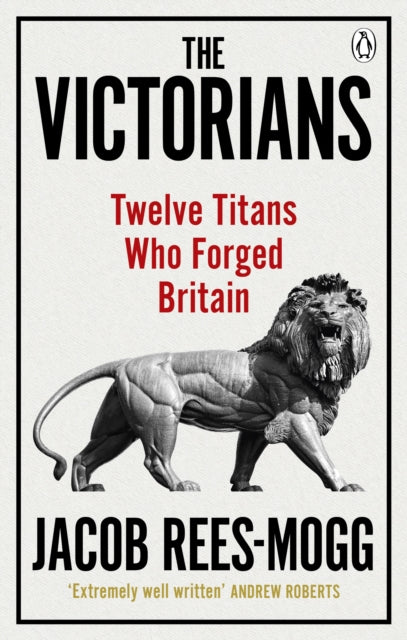 The Victorians - Twelve Titans who Forged Britain