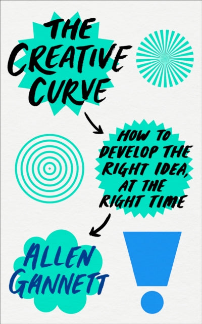 The Creative Curve - How to Develop the Right Idea, at the Right Time