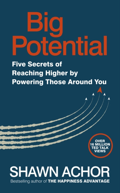 Big Potential - Five Secrets of Reaching Higher by Powering Those Around You