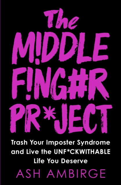 The Middle Finger Project - Trash Your Imposter Syndrome and Live the Unf*ckwithable Life You Deserve