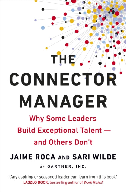 The Connector Manager - Why Some Leaders Build Exceptional Talent-and Others Don't