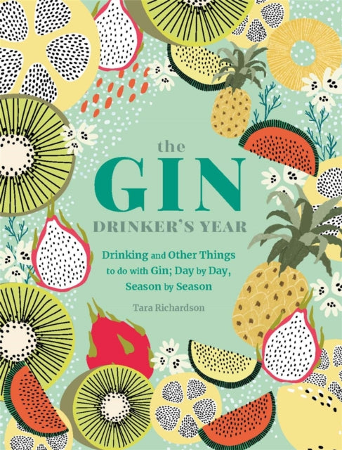 The Gin Drinker's Year - Drinking and Other Things to Do With Gin; Day by Day, Season by Season