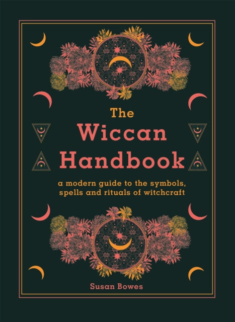 The Wiccan Handbook - A Modern Guide to the Symbols, Spells and Rituals of Witchcraft