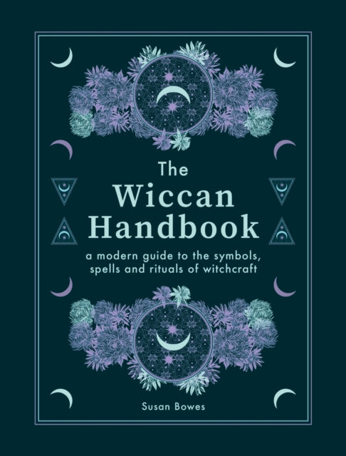 The Wiccan Handbook - A Modern Guide to the Symbols, Spells and Rituals of Witchcraft