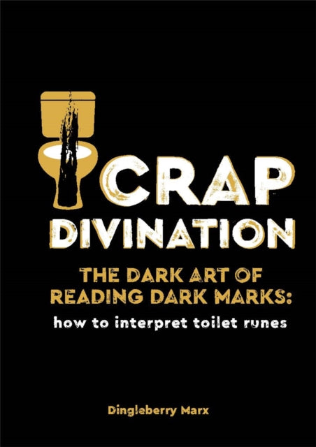 Crap Divination - The Dark Art of Reading Dark Marks: How to Interpret Toilet Runes