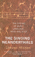 The Singing Neanderthals: The Origins of Music, Language, Mind and Body