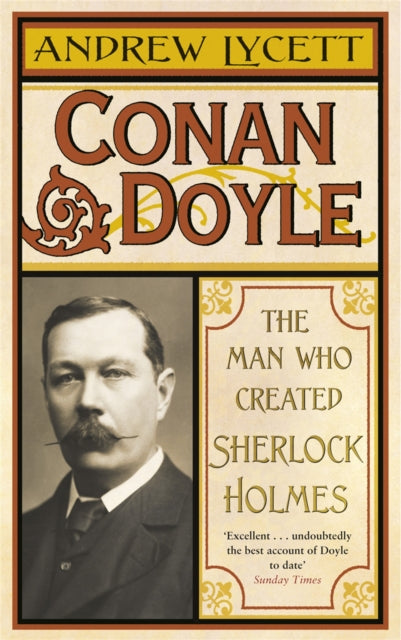 Conan Doyle the Man Who Created Sherlock Holmes