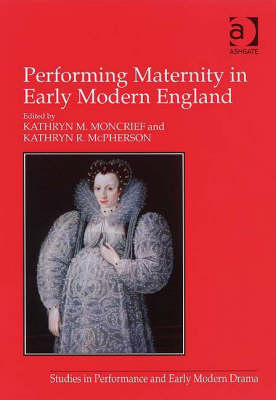 PERFORMING MATERNITY IN EARLY MODERN ENGLAND