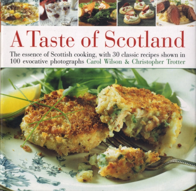 A Taste of Scotland: The Essence of Scottish Cooking, with 30 Classic Recipes Shown in 120 Evocative Photographs
