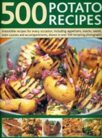 500 Potato Recipes: Irresistible Recipes for Every Occasion Including Soups, Appetizers, Snacks, Main Courses and Accompaniments