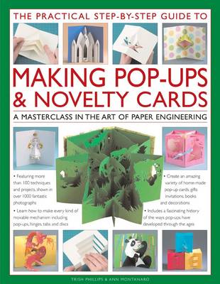 The Practical Step-by-step Guide to Making Pop-ups & Novelty Cards: a How-to Guide to the Art of Paper Engineering, Featuring Over 100 Techniques and Projects Shown in 1000 Fantastic Photograp