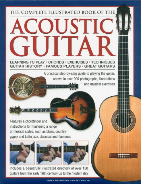 The Complete Illustrated Book of the Acoustic Guitar: Learning to Play - Chords - Exercises - Techniques - Guitar History - Famous Players - Great Guitars