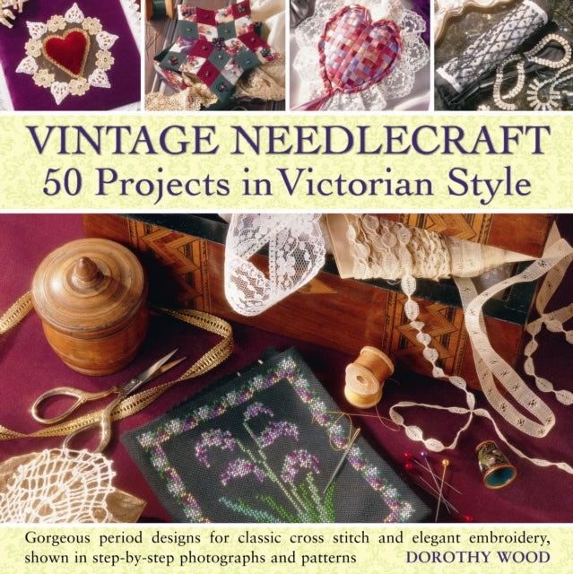 Vintage Needlecraft: 50 Projects in Victorian Style