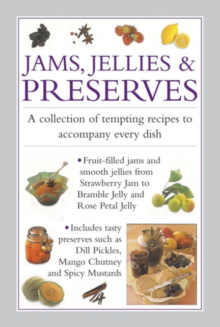 Jams, Jellies & Preserves: A Collection of Tempting Recipes to Accompany Every Dish