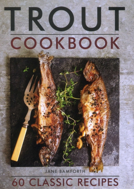 Trout Cookbook - 60 classic recipes