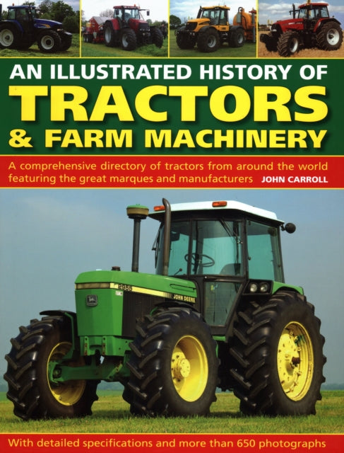Tractors & Farm Machinery, An Illustrated History of - A comprehensive directory of tractors around the world featuring the great marques and manufacturers