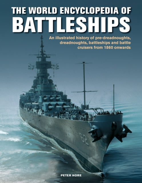 The Battleships, World Encyclopedia of - An illustrated history: pre-dreadnoughts, dreadnoughts, battleships and battle cruisers from 1860 onwards, with 500 archive photographs