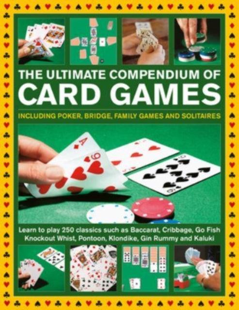 Card Games, The Ultimate Compendium of - Including poker, bridge, family games and solitaires; learn to play classics such as Baccarat, Cribbage, Go Fish, Gin Rummy and Kaluki