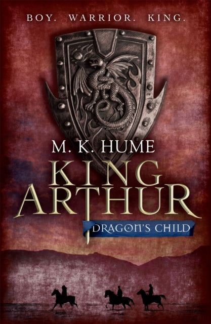 King Arthur: Dragon's Child (King Arthur Trilogy, Book 1)