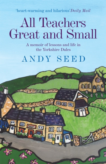 All Teachers Great and Small: A memoir of lessons and life in the Yorkshire Dales