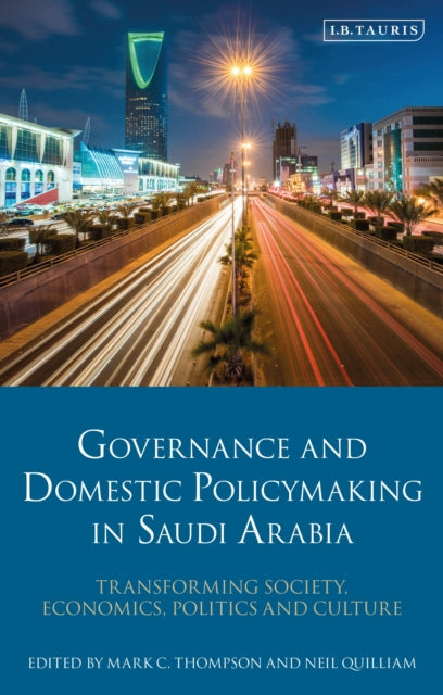 Governance and Domestic Policymaking in Saudi Arabia - Transforming Society, Economics, Politics and Culture