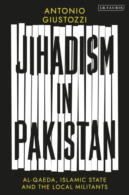 Jihadism in Pakistan - Al-Qaeda, Islamic State and the Local Militants