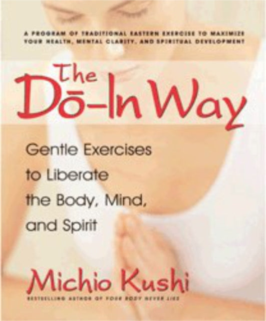 DO-IN WAY: Gentle Exercises to Liberate the Body Mind and Spirit