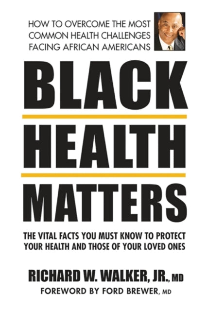 Black Health Matters - The Vital Facts You Must Know to Protect Your Health and Those of Your Loved Ones