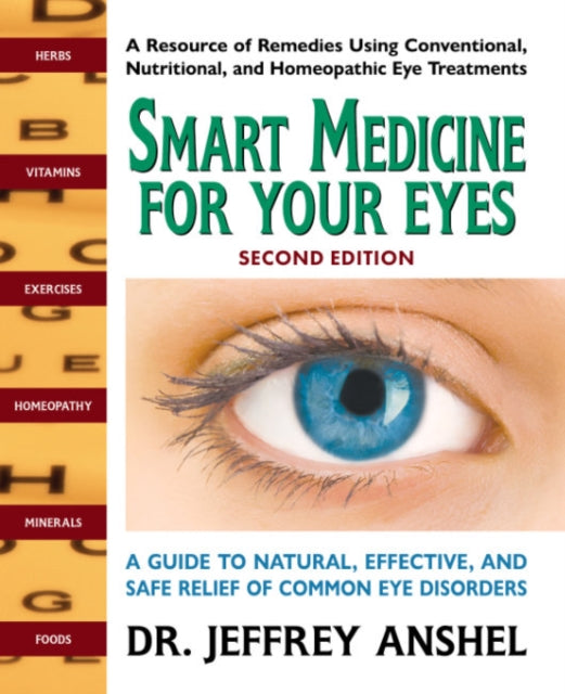 Smart Medicine for Your Eyes - Second Edition - A Guide to Natural, Effective, and Safe Relief of Common Eye Disorders