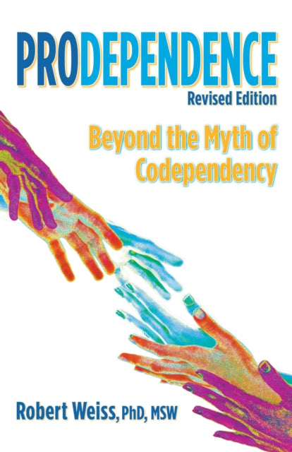 Prodependence - Beyond the Myth of Codependency, Revised Edition