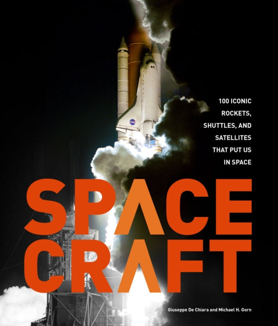 Spacecraft - 100 Iconic Rockets, Shuttles, and Satellites That Put Us in Space