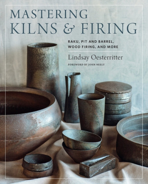 Mastering Kilns and Firing - Raku, Pit and Barrel, Wood Firing, and More