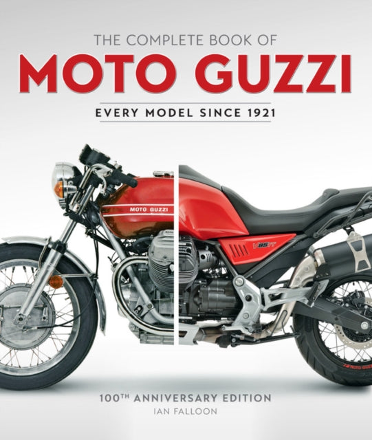 The Complete Book of Moto Guzzi - 100th Anniversary Edition Every Model Since 1921