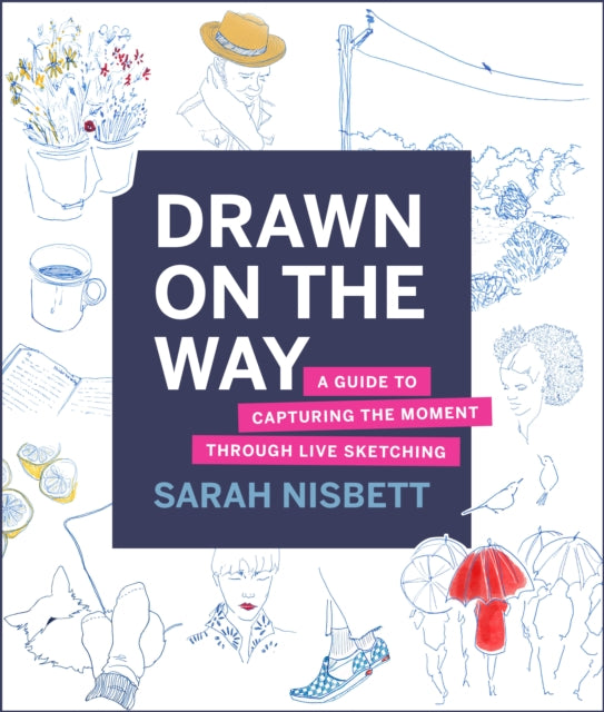 Drawn on the Way - A Guide to Capturing the Moment Through Live Sketching