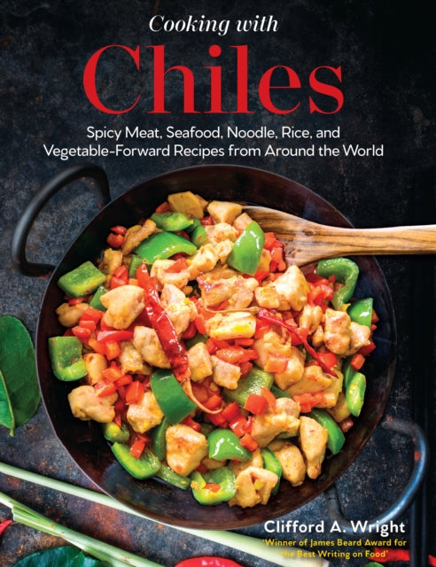 Cooking with Chilies - 75 Global Recipes Featuring the Fiery Capsicum!