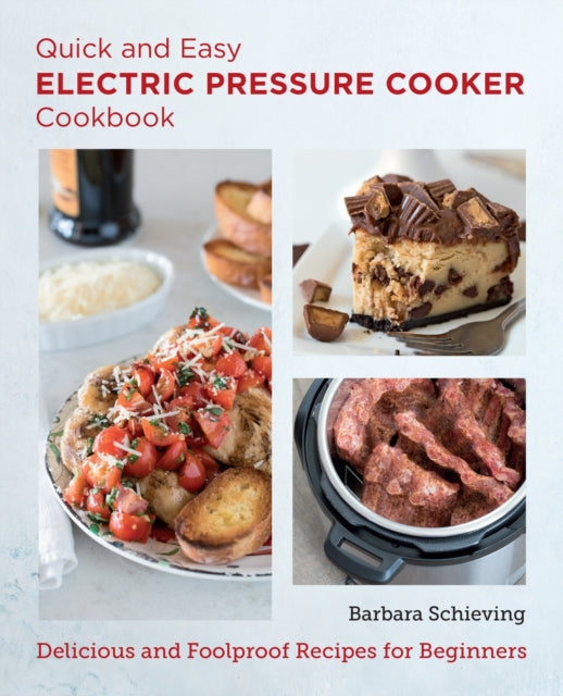 Quick and Easy Electric Pressure Cooker Cookbook - Delicious and Foolproof Recipes for Beginners