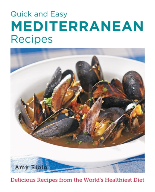 Quick and Easy Mediterranean Recipes - Delicious Recipes from the World's Healthiest Diet